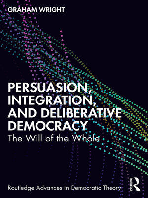 cover image of Persuasion, Integration, and Deliberative Democracy